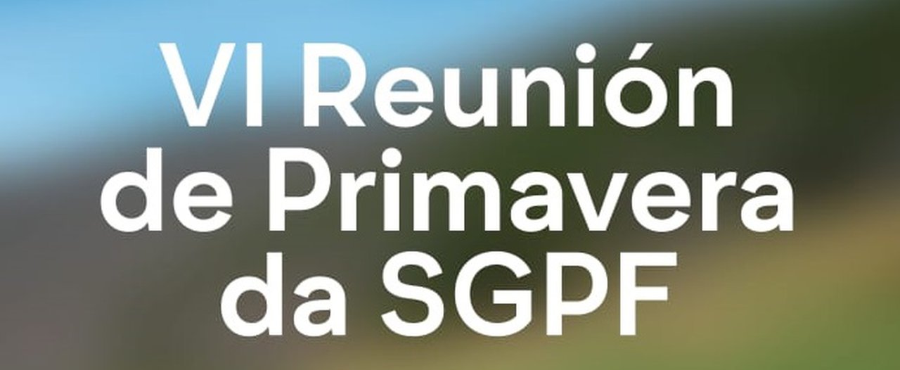 Convocada a VI Reunión de Primavera da SGPF