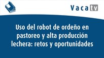 Uso del robot de ordeño en pastoreo y alta producción lechera: retos y oportunidades